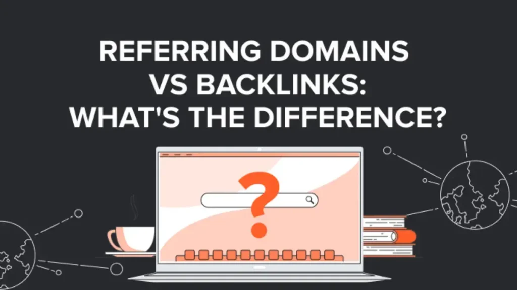 Referring Domains vs. Backlinks: How Do They Affect SEO?