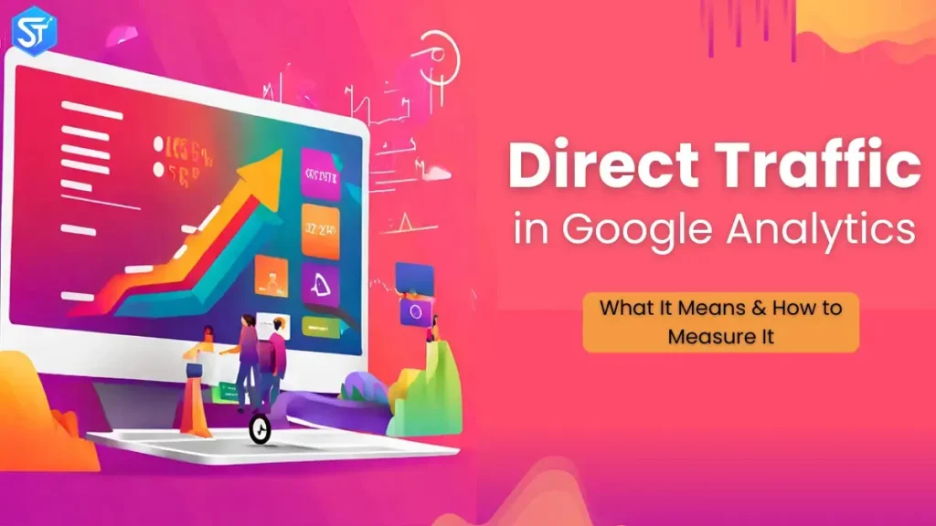 Direct Traffic in Google Analytics: What It Means & How to Measure It