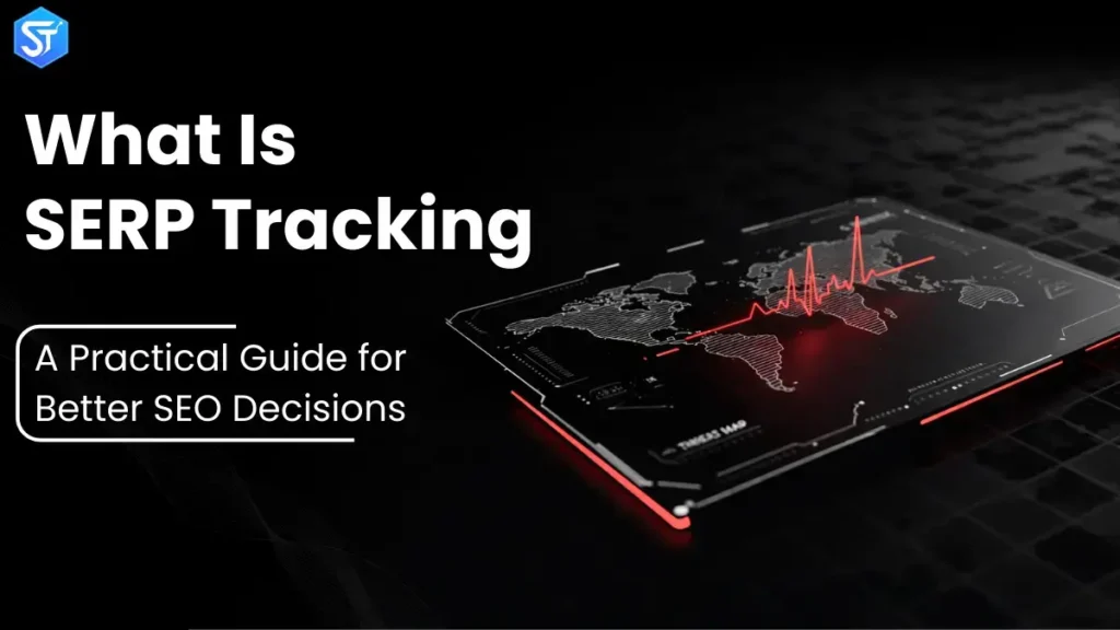 What Is SERP Tracking: A Practical Guide for Better SEO Decisions