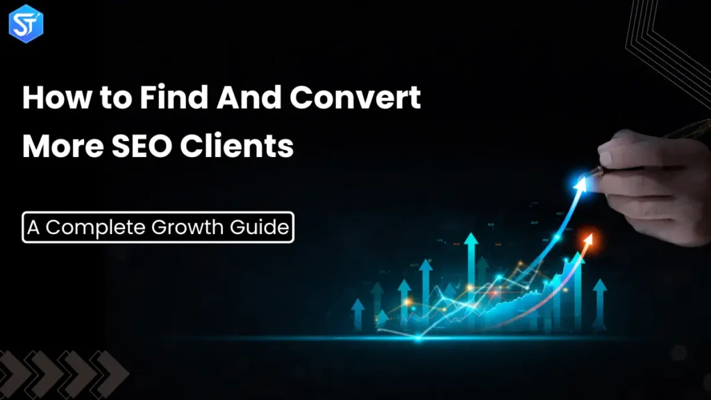 How to Find And Convert More SEO Clients: A Complete Growth Guide