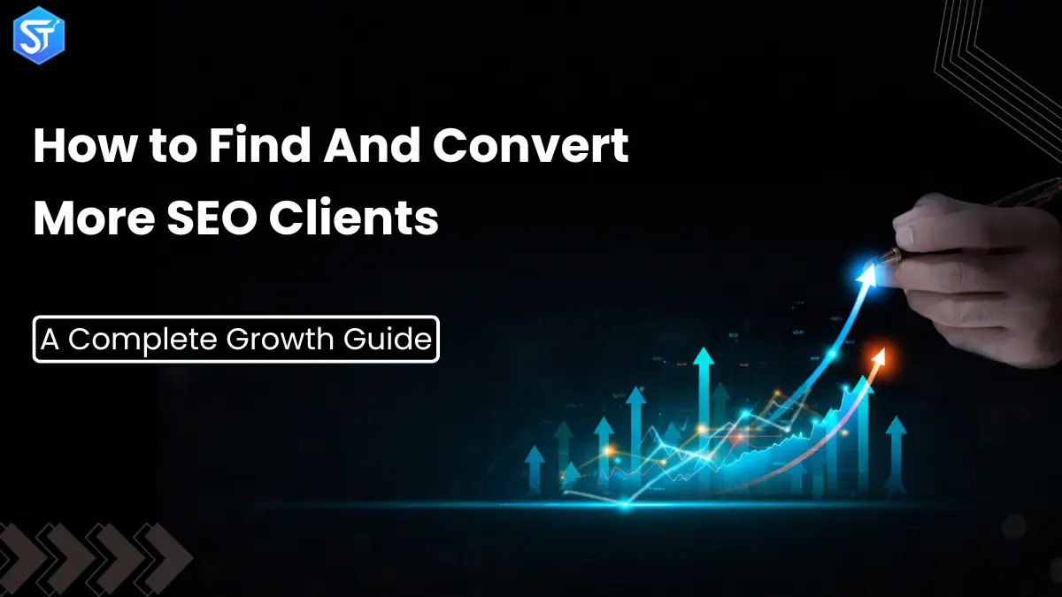 How to Find And Convert More SEO Clients: A Complete Growth Guide