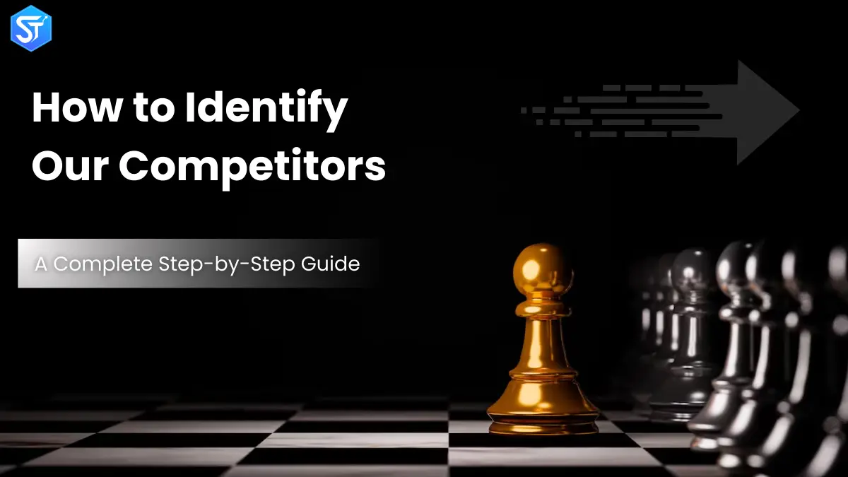 How to Identify Our Competitors: A Complete Step-by-Step Guide